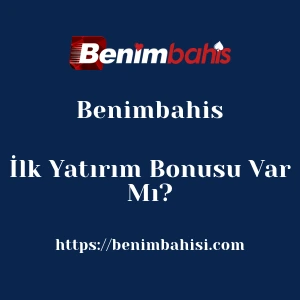 Benimbahis İlk Yatırım Bonusu Var Mı?
