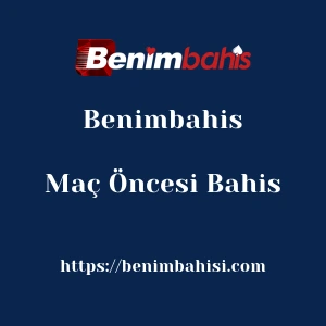 Benimbahis Maç Öncesi Bahis
